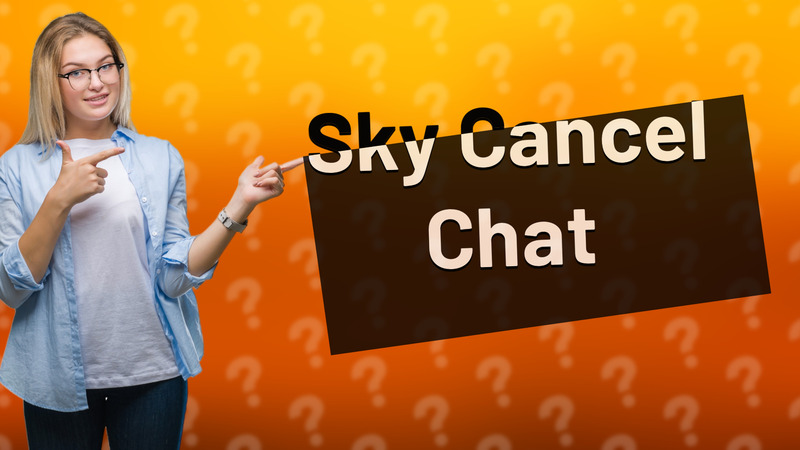 Sky Cancel Chat