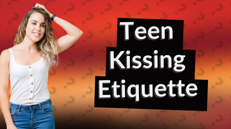 Teen Kissing Etiquette