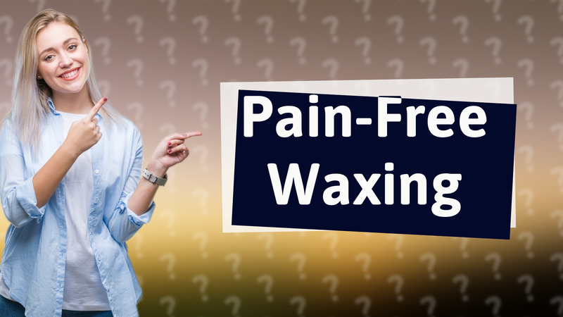 Pain-Free Waxing