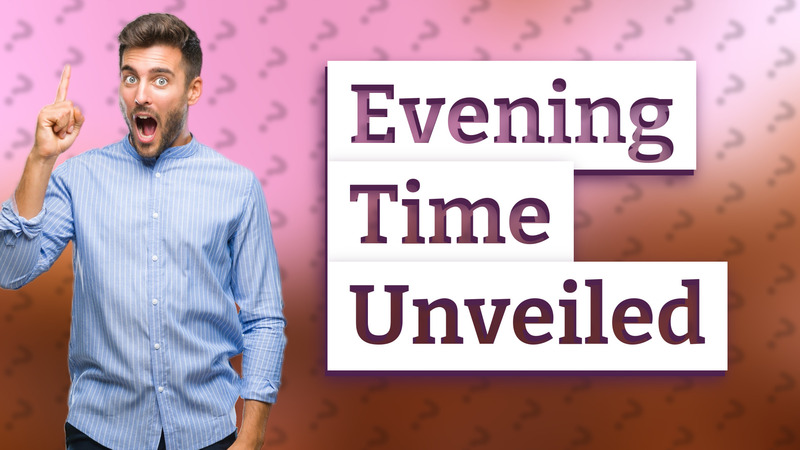 Evening Time Unveiled