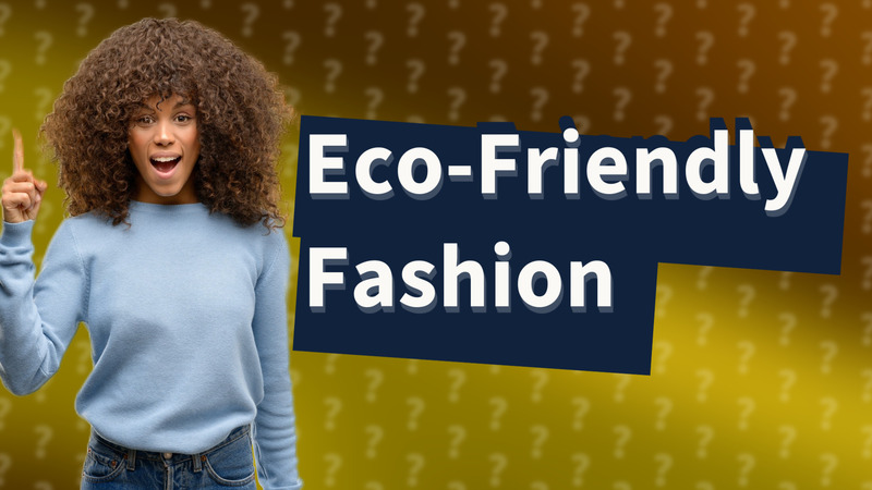 Eco-Friendly Fashion