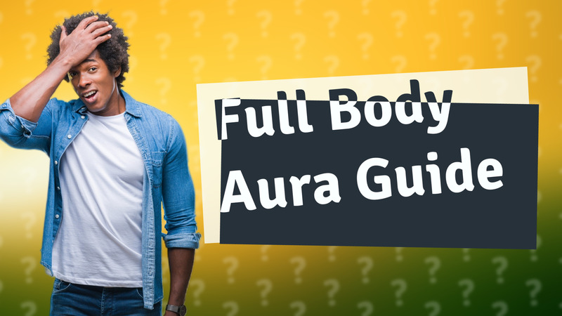 Full Body Aura Guide