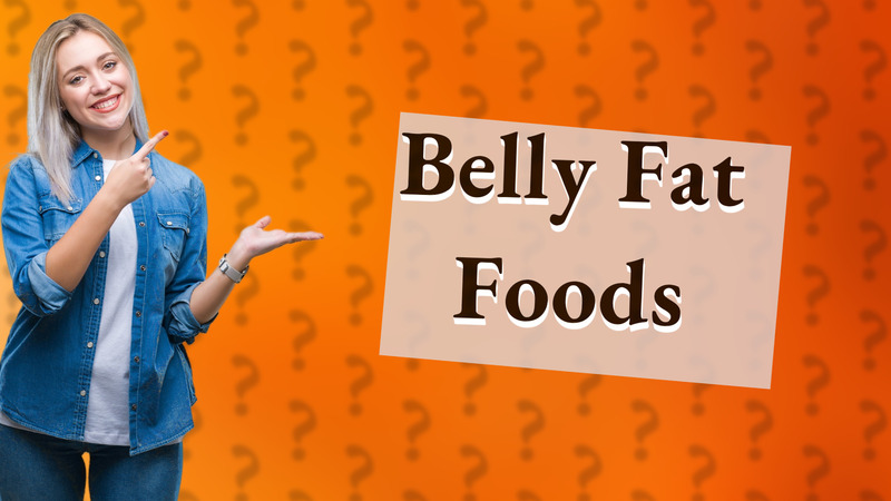 Belly Fat Foods