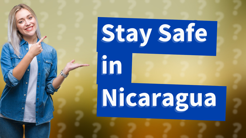 Stay Safe in Nicaragua