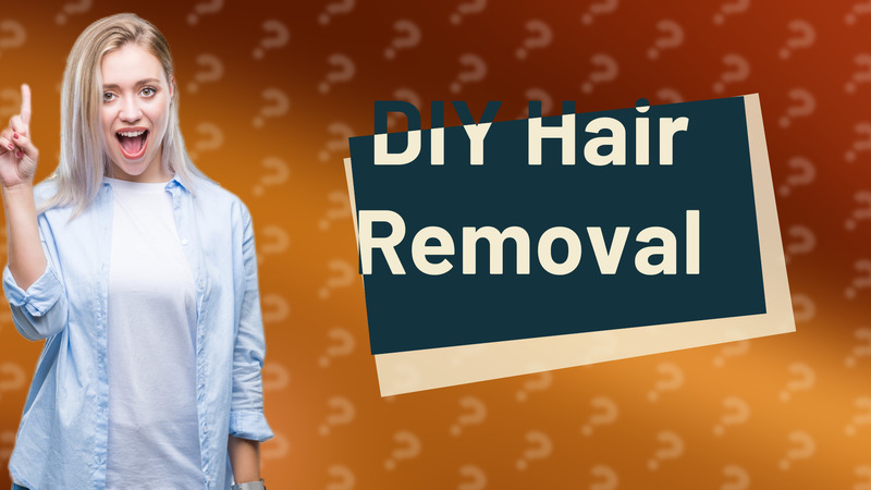 DIY Hair Removal