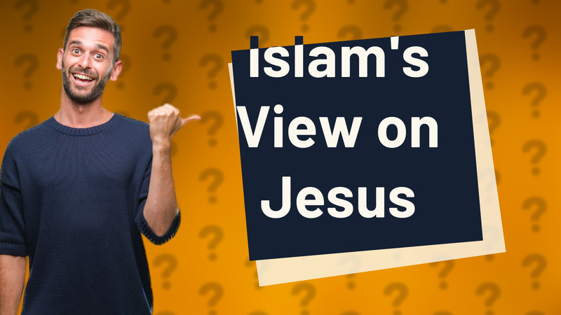 Islam's View on Jesus