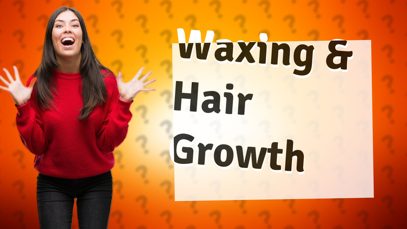 Waxing & Hair Growth