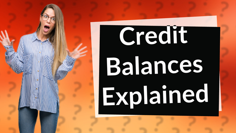 Credit Balances Explained