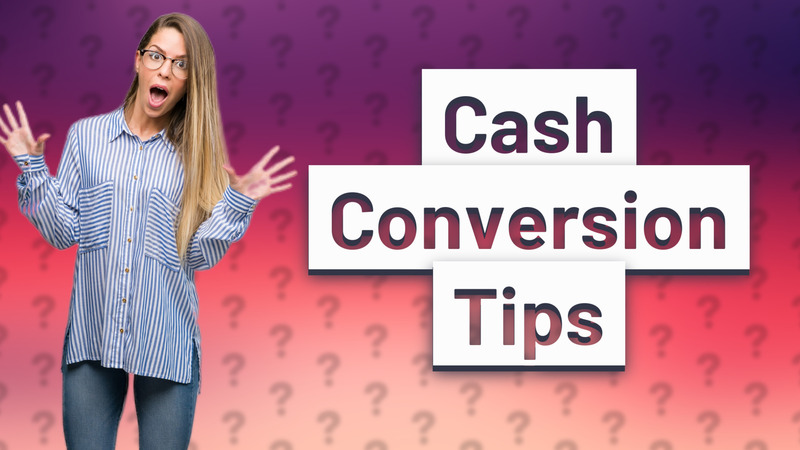 Cash Conversion Tips