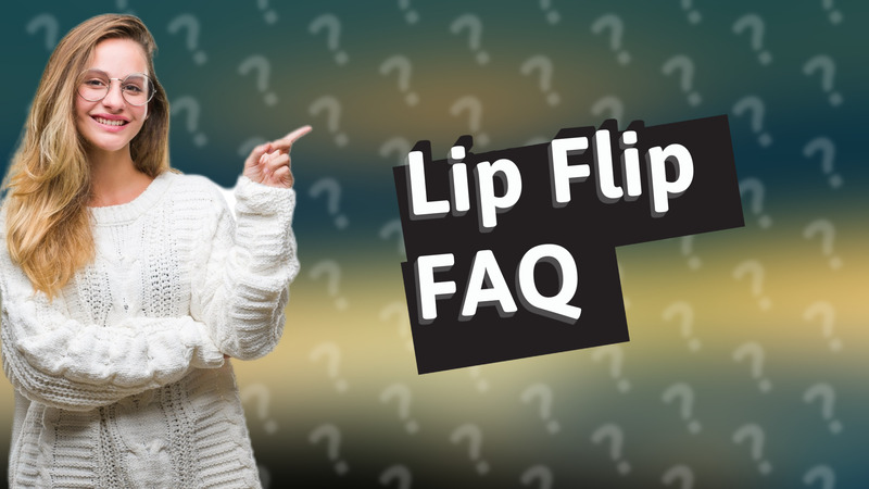 Lip Flip FAQ