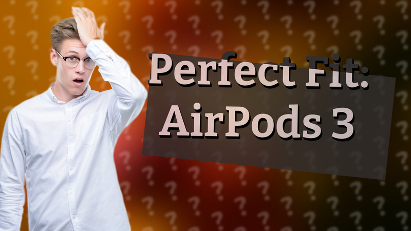 Perfect Fit: AirPods 3