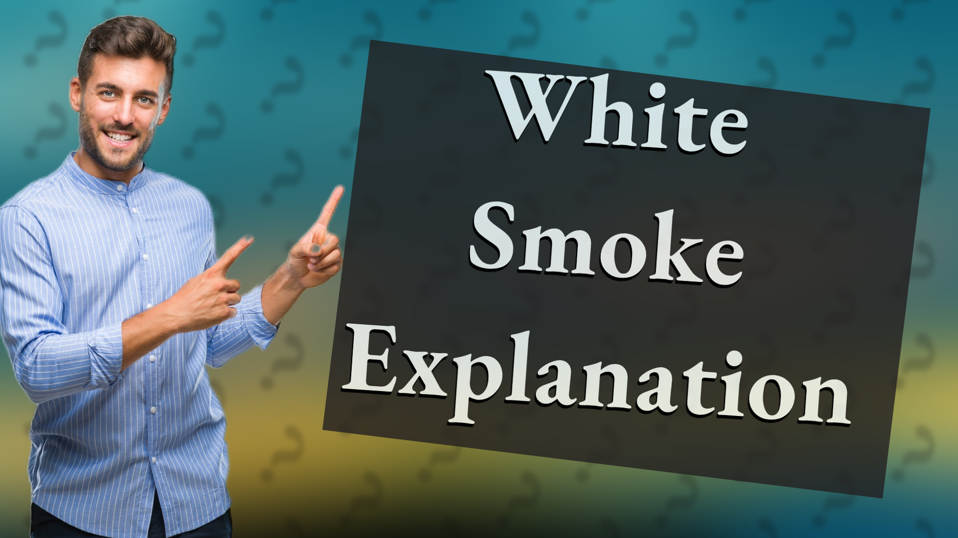 White Smoke Explanation