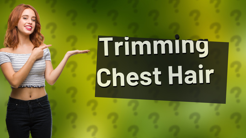 Trimming Chest Hair