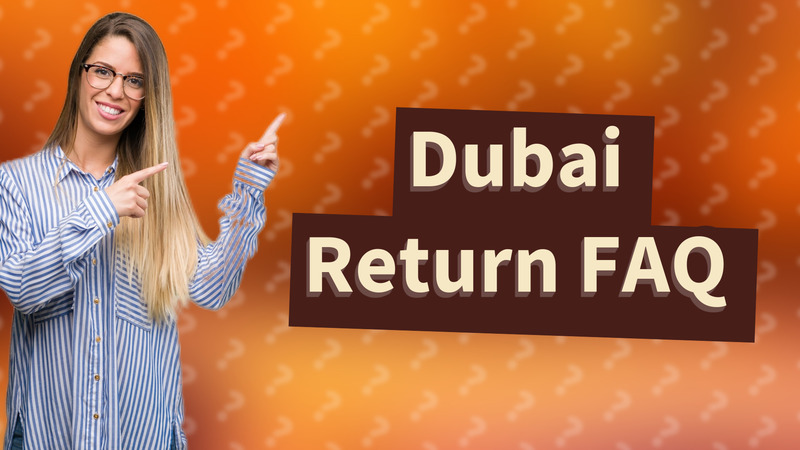 Dubai Return FAQ