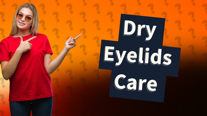 Dry Eyelids Care