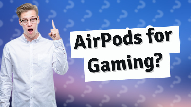 AirPods for Gaming?