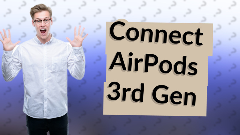 Connect AirPods 3rd Gen
