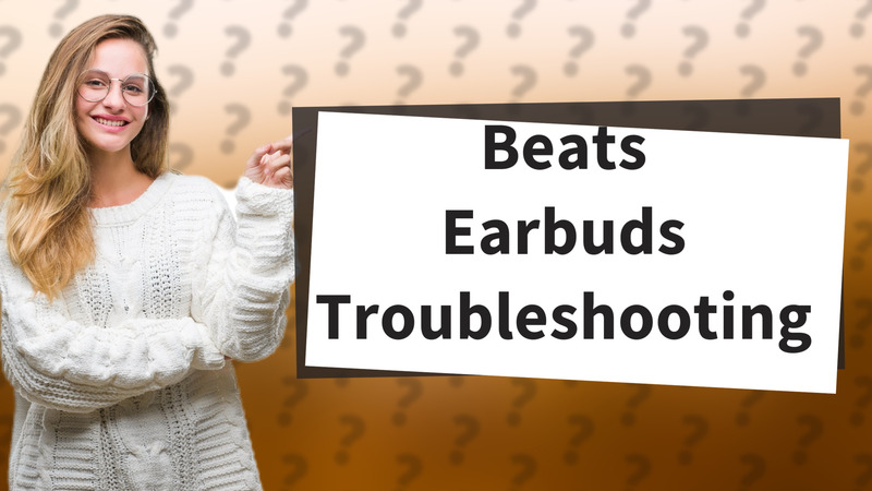Beats Earbuds Troubleshooting