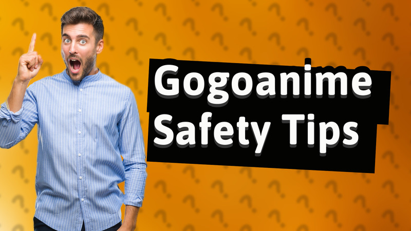 Gogoanime Safety Tips