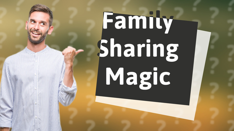 Family Sharing Magic