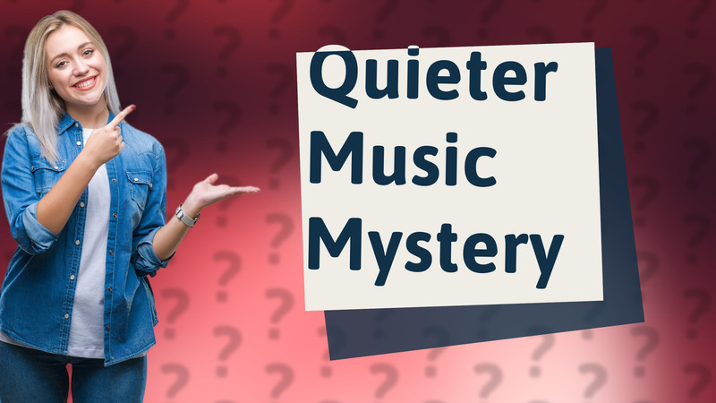Quieter Music Mystery