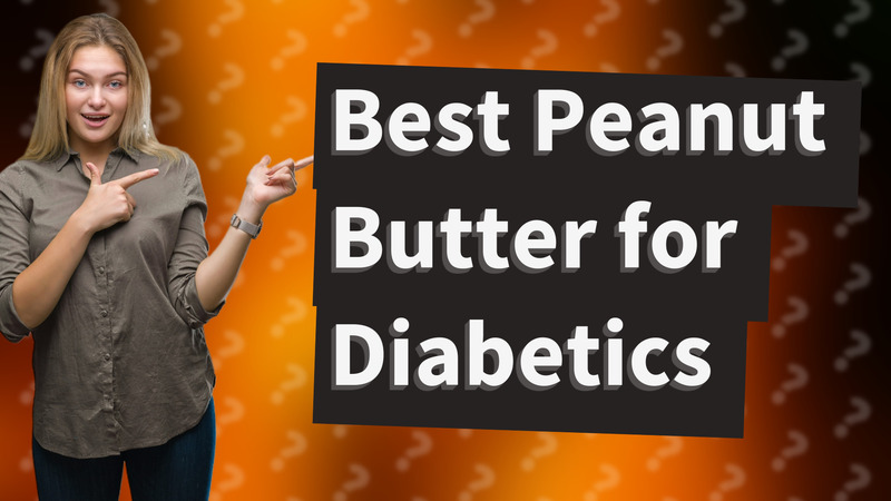 Best Peanut Butter for Diabetics