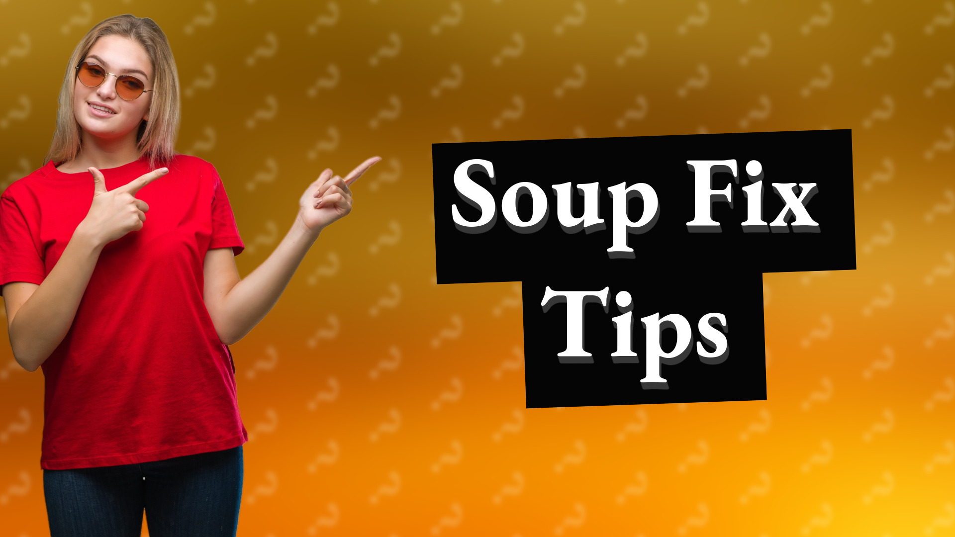 Soup Fix Tips