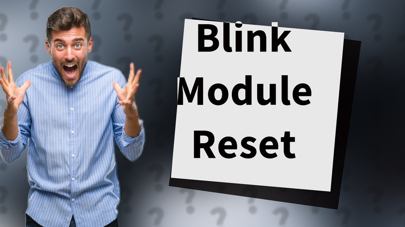 Blink Module Reset