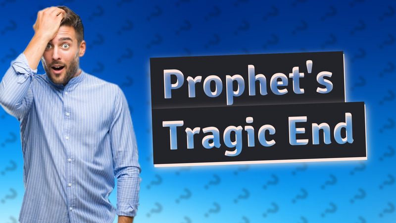Prophet's Tragic End