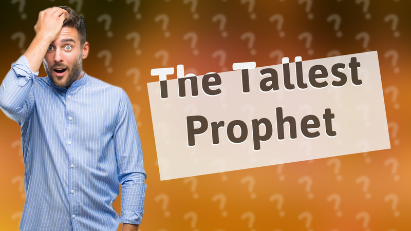 The Tallest Prophet