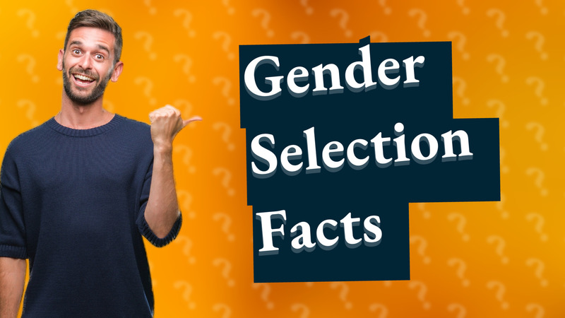 Gender Selection Facts