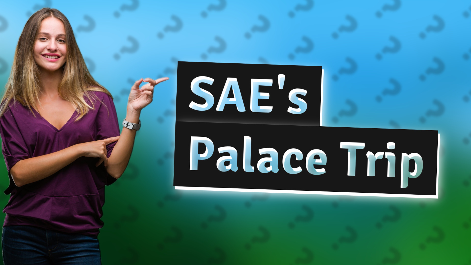 SAE's Palace Trip