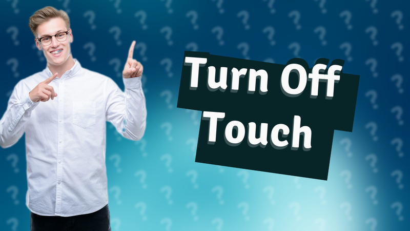 Turn Off Touch