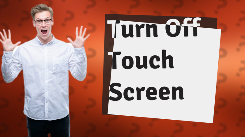 Turn Off Touch Screen
