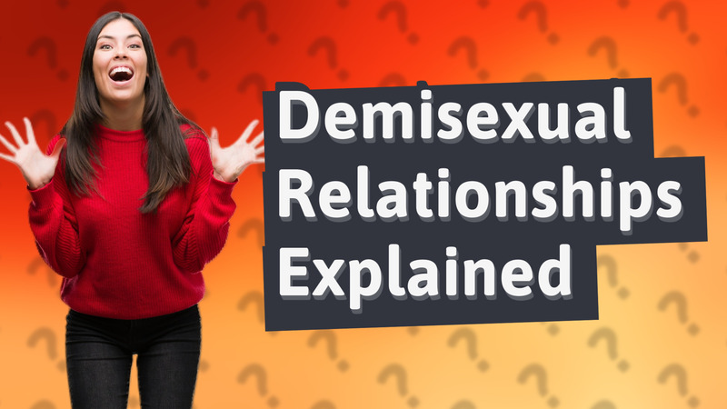 Demisexual Relationships Explained
