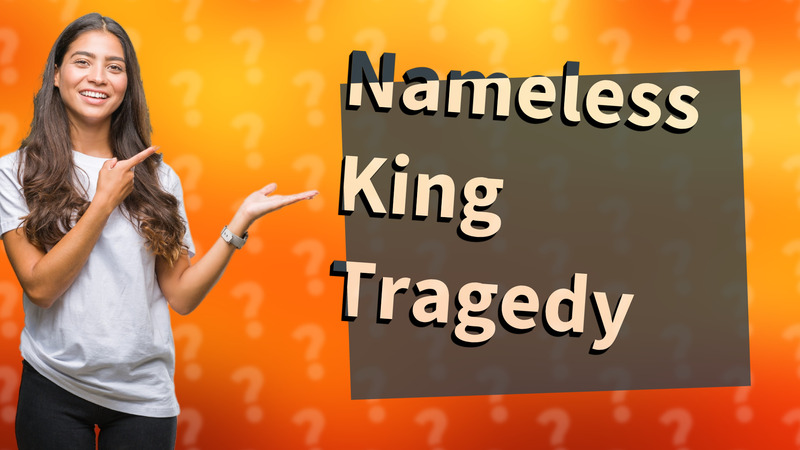 Nameless King Tragedy