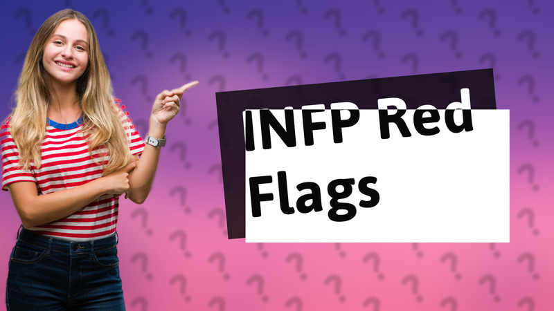 INFP Red Flags
