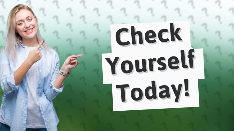 Check Yourself Today!