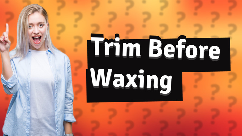 Trim Before Waxing