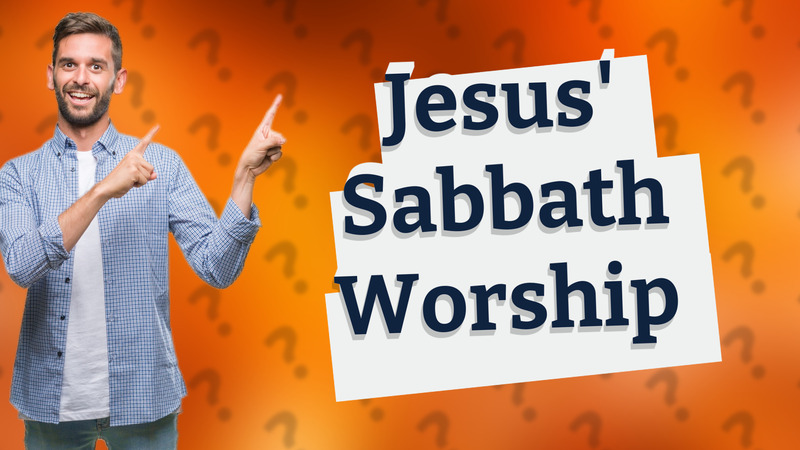 Jesus' Sabbath Worship