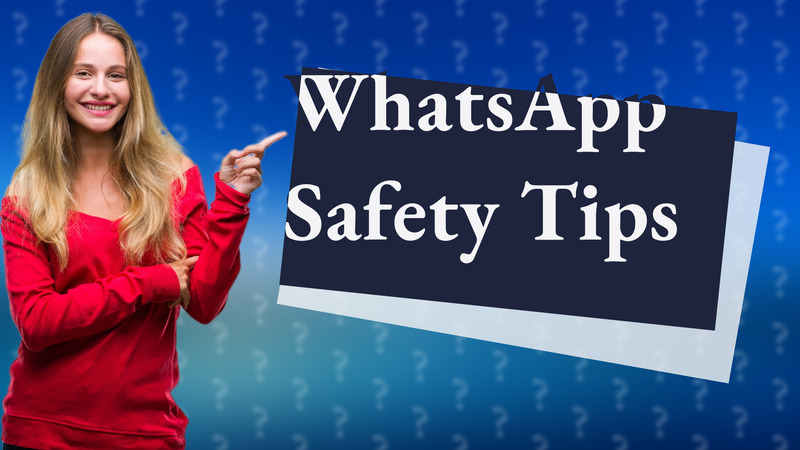WhatsApp Safety Tips