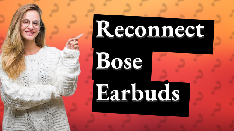 Reconnect Bose Earbuds