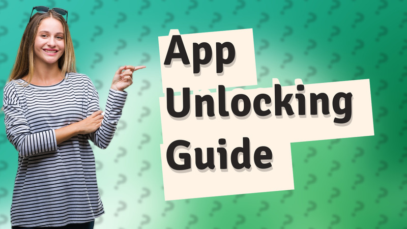 App Unlocking Guide