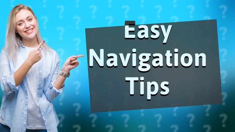 Easy Navigation Tips