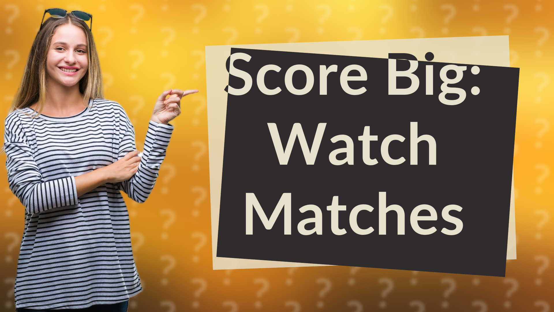 Score Big: Watch Matches