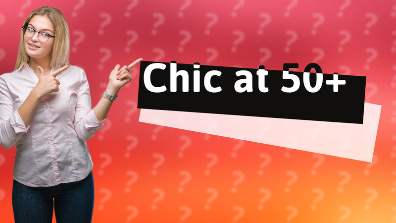 Chic at 50+