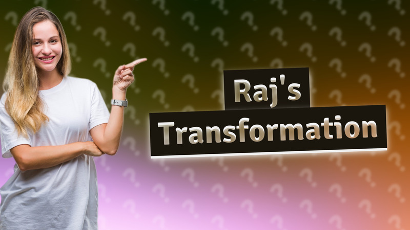Raj's Transformation