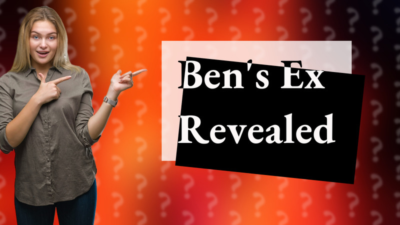 Ben's Ex Revealed