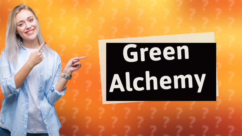 Green Alchemy