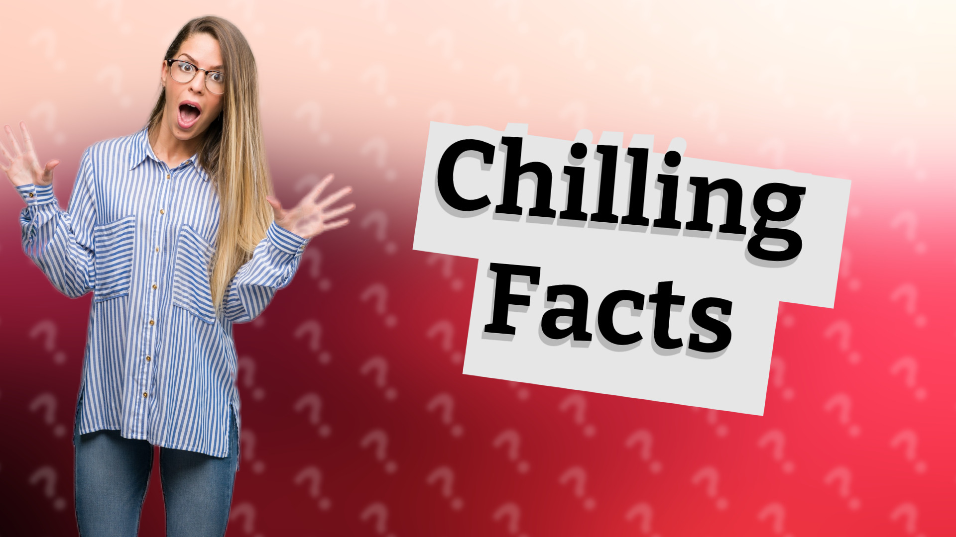 Chilling Facts